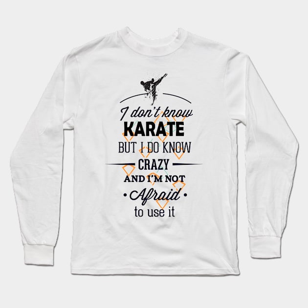 I dont know karate but I know crazy, Funny Fight quote. Long Sleeve T-Shirt by Teeotal